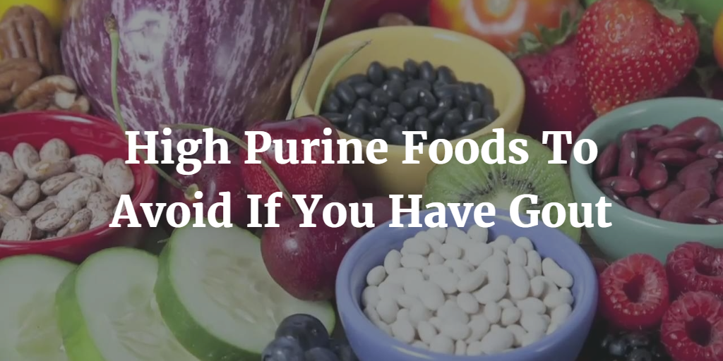 19 High Purine Foods To Avoid If You Have Gout