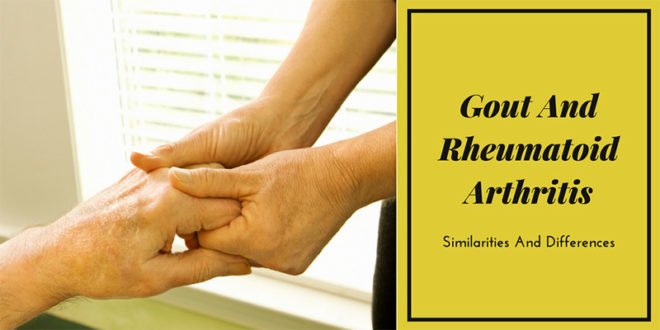 Gout And Rheumatoid Arthritis (Similarities And Differences)