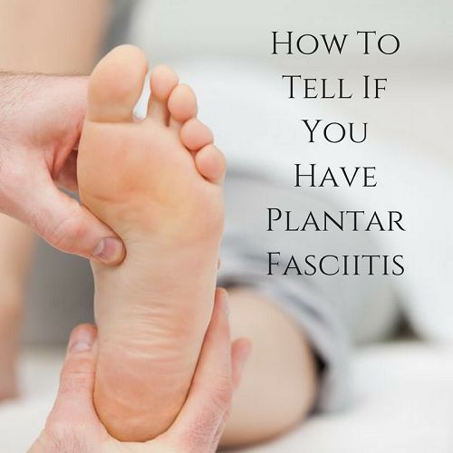 How To Tell If You Have Plantar Fasciitis